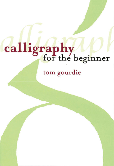 Calligraphy for the Beginner - Tom Gourdie
